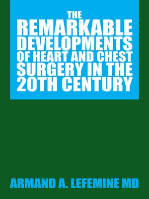 cover image of The Remarkable Developments of Heart and Chest Surgery in the 20Th Century